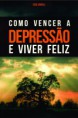 Como Vencer a Depressão e Viver Feliz - Esse Capelli